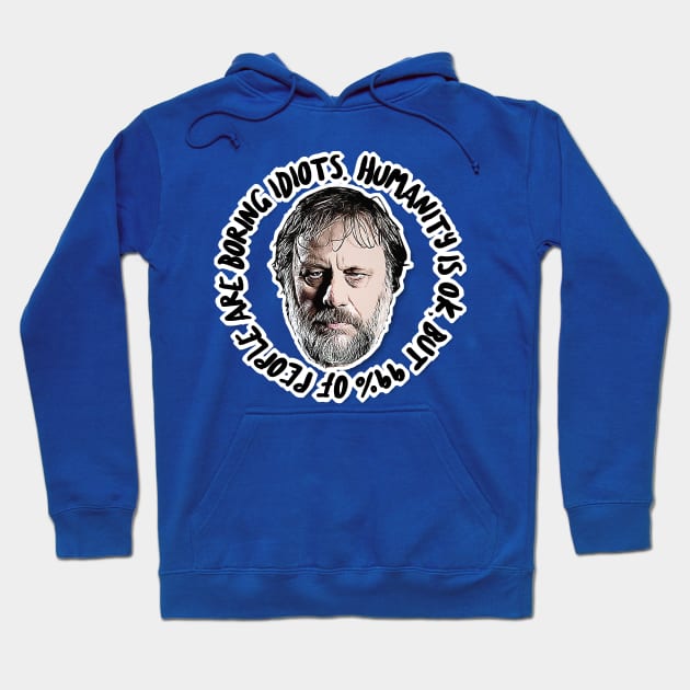 Humanity is OK, but 99% of people are boring idiots - Humorous Zizek Quote Hoodie by DankFutura